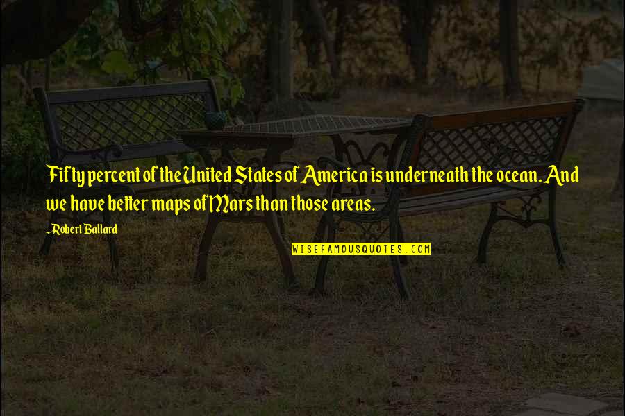 Relationship Truths Quotes By Robert Ballard: Fifty percent of the United States of America