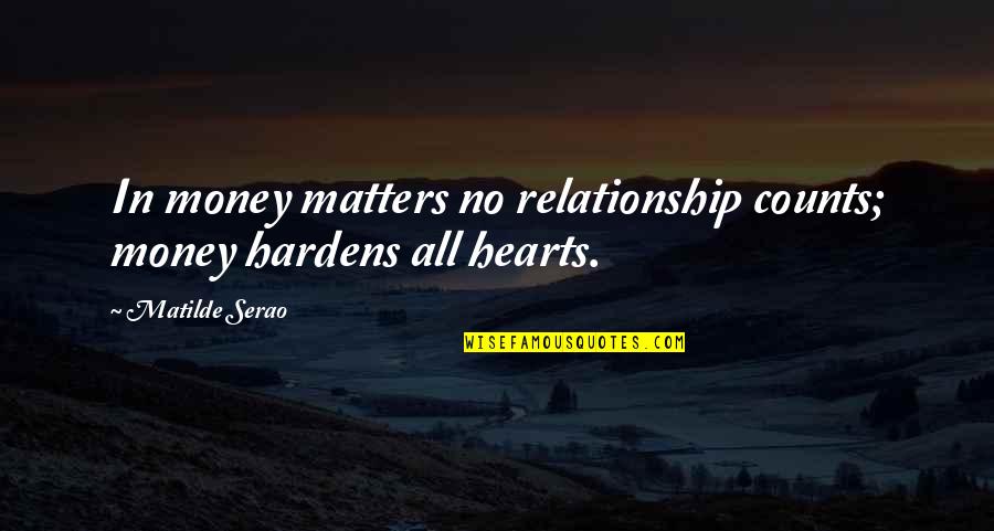 Relationship Vs Money Quotes By Matilde Serao: In money matters no relationship counts; money hardens