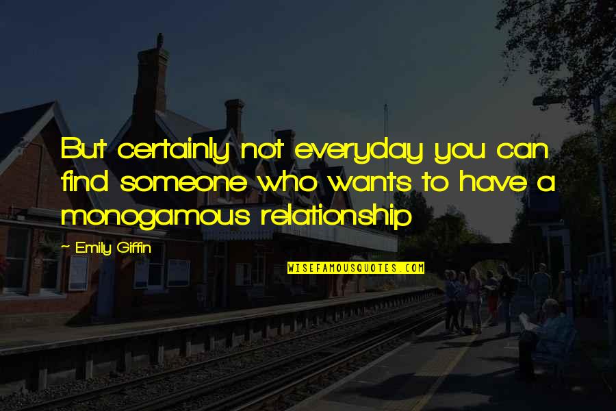 Relationship Wants Quotes By Emily Giffin: But certainly not everyday you can find someone