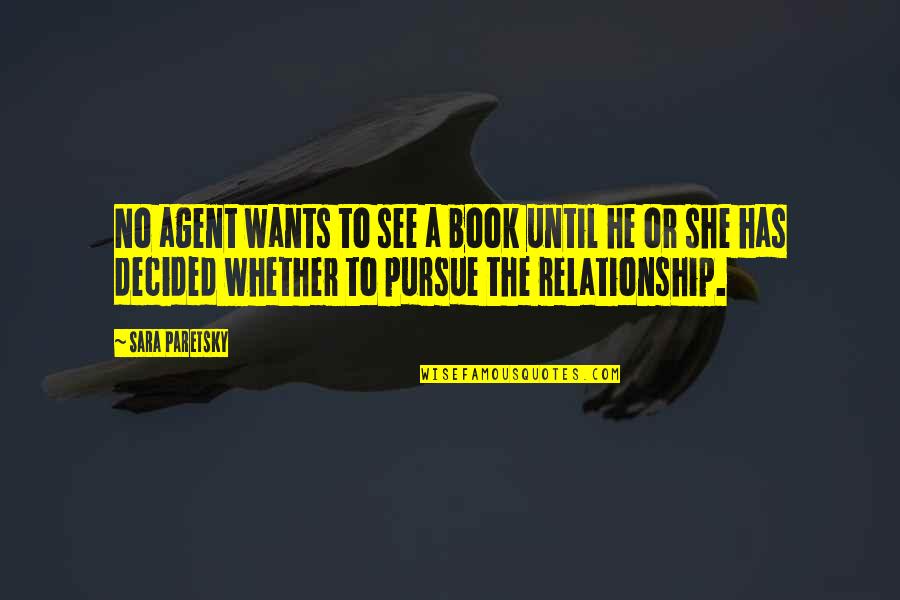 Relationship Wants Quotes By Sara Paretsky: No agent wants to see a book until