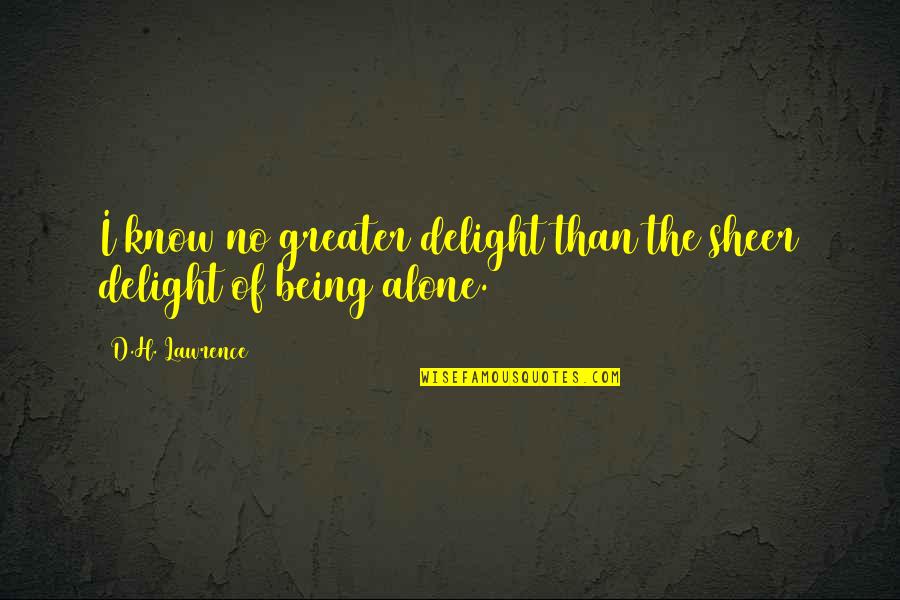 Relationship We Argue We Fight Quotes By D.H. Lawrence: I know no greater delight than the sheer Relationship We Argue We Fight Quotes By D.H. Lawrence: I know no greater delight than the sheer