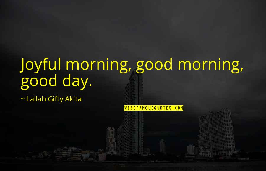 Relationship When A Man Loves A Woman Quotes By Lailah Gifty Akita: Joyful morning, good morning, good day.