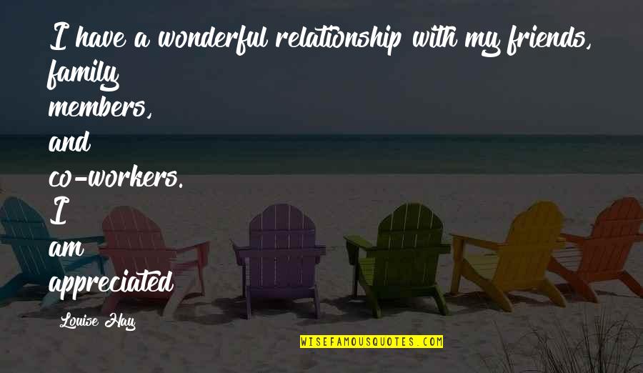 Relationship With Family Members Quotes By Louise Hay: I have a wonderful relationship with my friends,