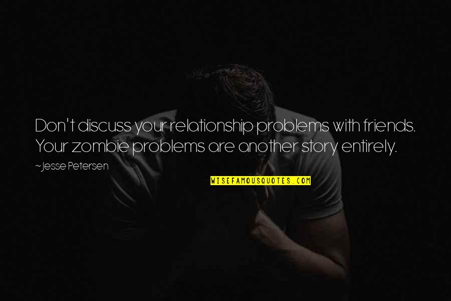Relationship With Friends Quotes By Jesse Petersen: Don't discuss your relationship problems with friends. Your