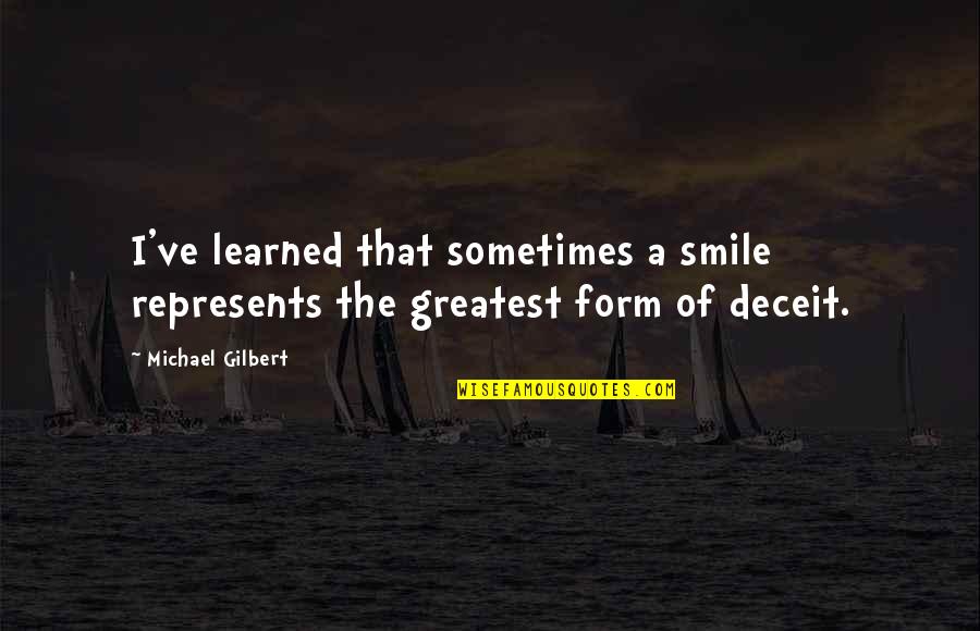 Relationship With Lies Quotes By Michael Gilbert: I've learned that sometimes a smile represents the