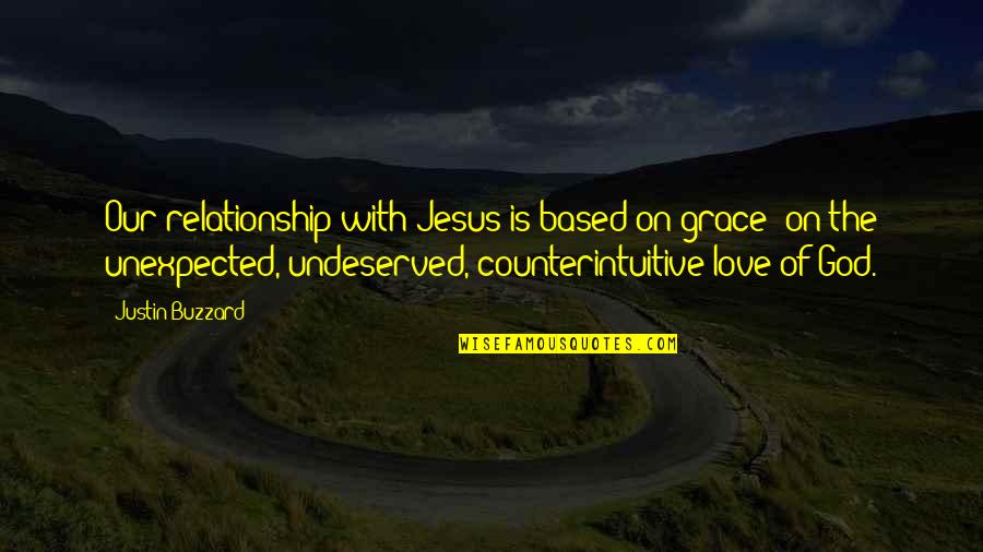 Relationship With Love Quotes By Justin Buzzard: Our relationship with Jesus is based on grace- Relationship With Love Quotes By Justin Buzzard: Our relationship with Jesus is based on grace-