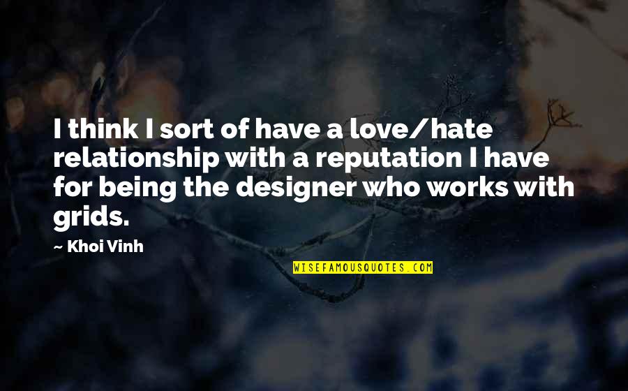 Relationship With Love Quotes By Khoi Vinh: I think I sort of have a love/hate Relationship With Love Quotes By Khoi Vinh: I think I sort of have a love/hate