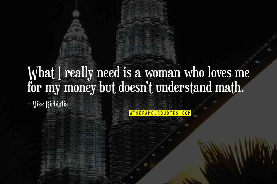 Relationship With Money Quotes By Mike Birbiglia: What I really need is a woman who