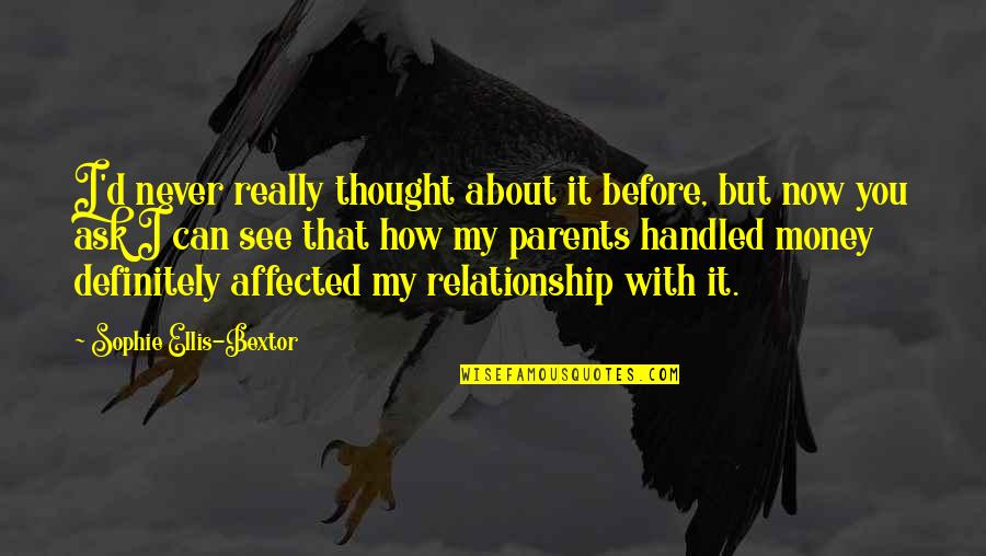 Relationship With Money Quotes By Sophie Ellis-Bextor: I'd never really thought about it before, but