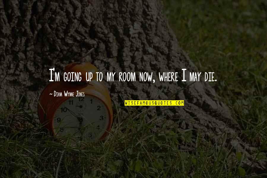 Relationship With My Bed Quotes By Diana Wynne Jones: I'm going up to my room now, where