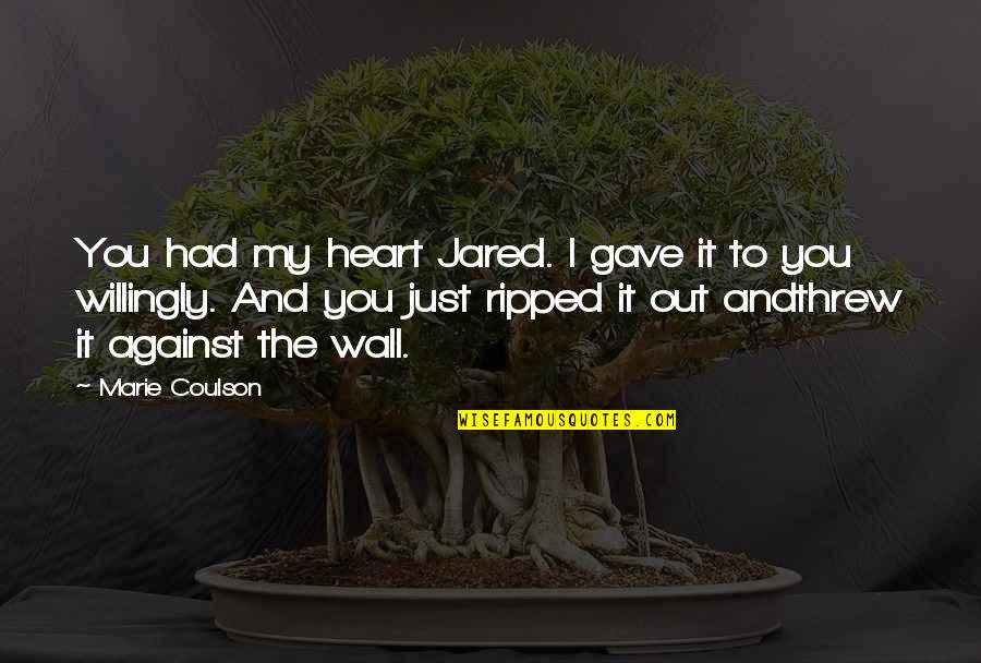 Relationship With My Bed Quotes By Marie Coulson: You had my heart Jared. I gave it