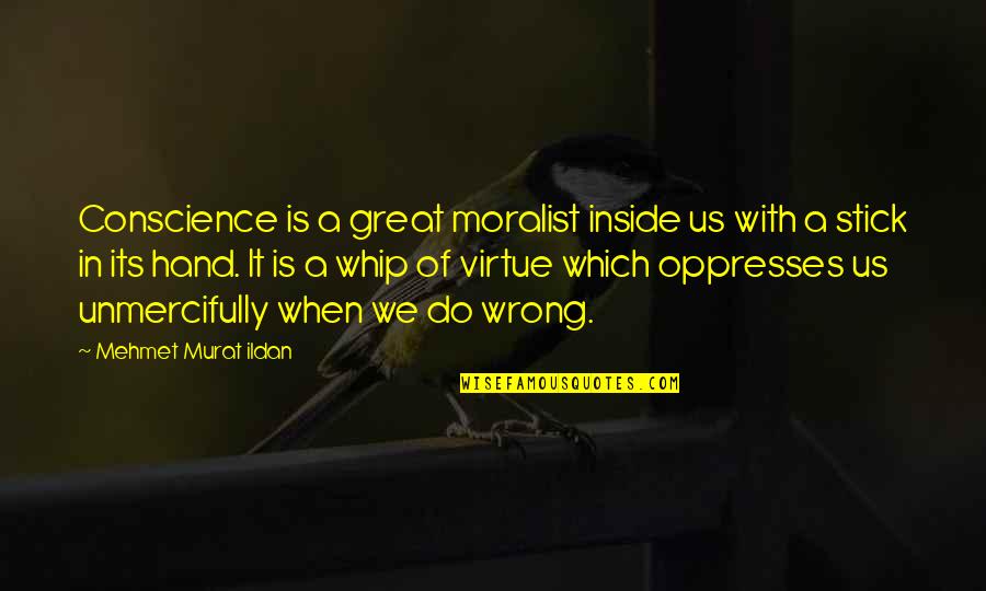 Relationship With Secrets Quotes By Mehmet Murat Ildan: Conscience is a great moralist inside us with