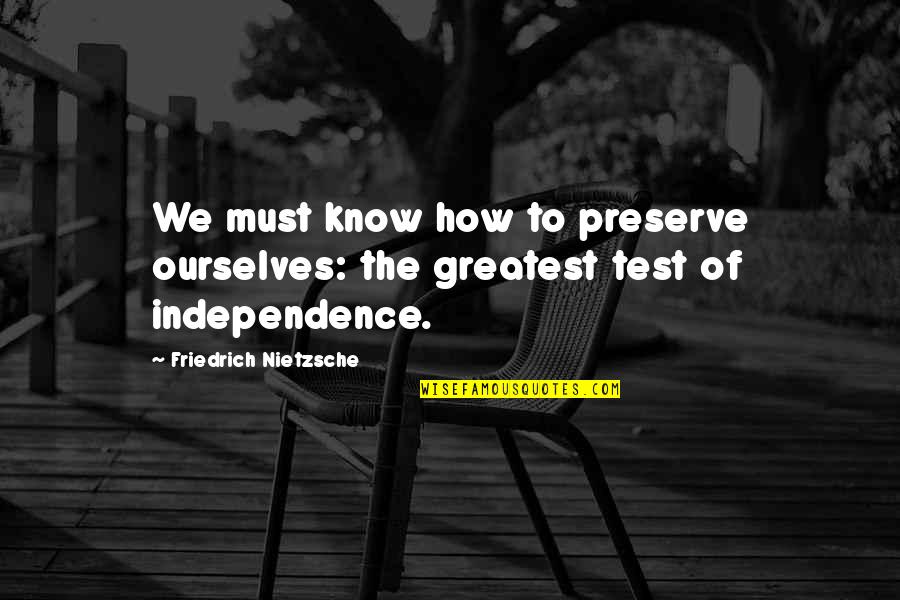 Relationship With Siblings Quotes By Friedrich Nietzsche: We must know how to preserve ourselves: the