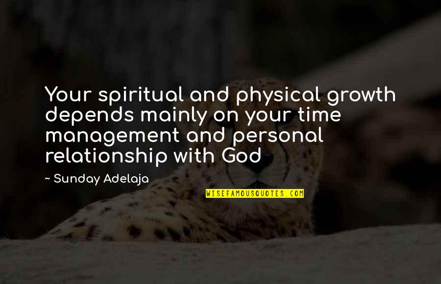 Relationship With Time Quotes By Sunday Adelaja: Your spiritual and physical growth depends mainly on