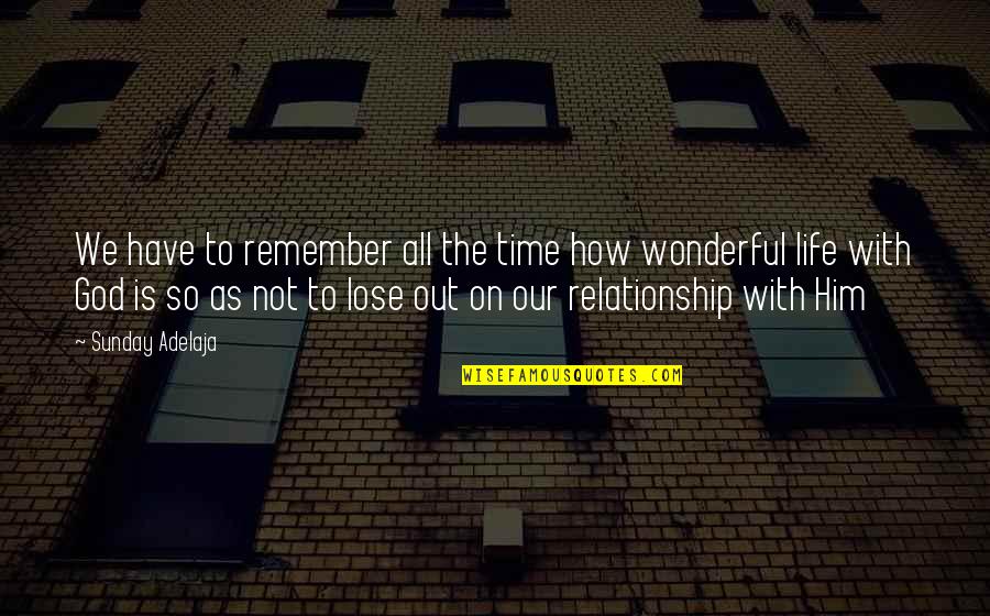 Relationship With Time Quotes By Sunday Adelaja: We have to remember all the time how