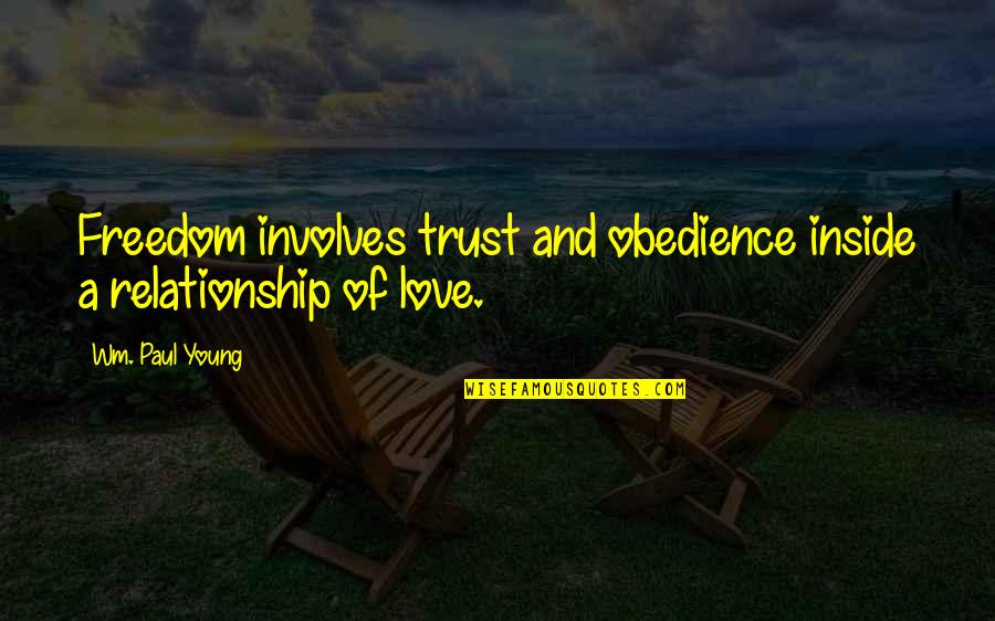 Relationship With Trust Quotes By Wm. Paul Young: Freedom involves trust and obedience inside a relationship