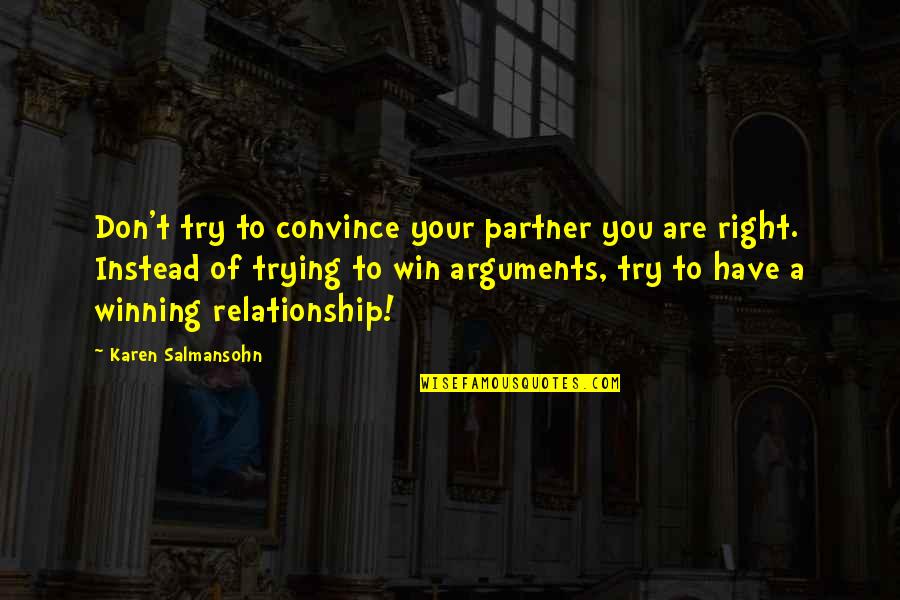 Relationship Without Arguments Quotes By Karen Salmansohn: Don't try to convince your partner you are