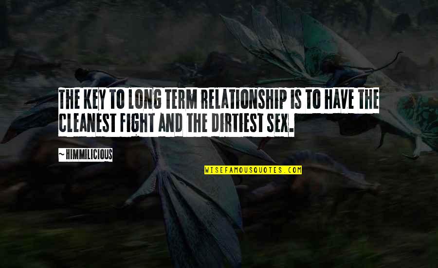 Relationship Without Fight Quotes By Himmilicious: The key to long term relationship is to