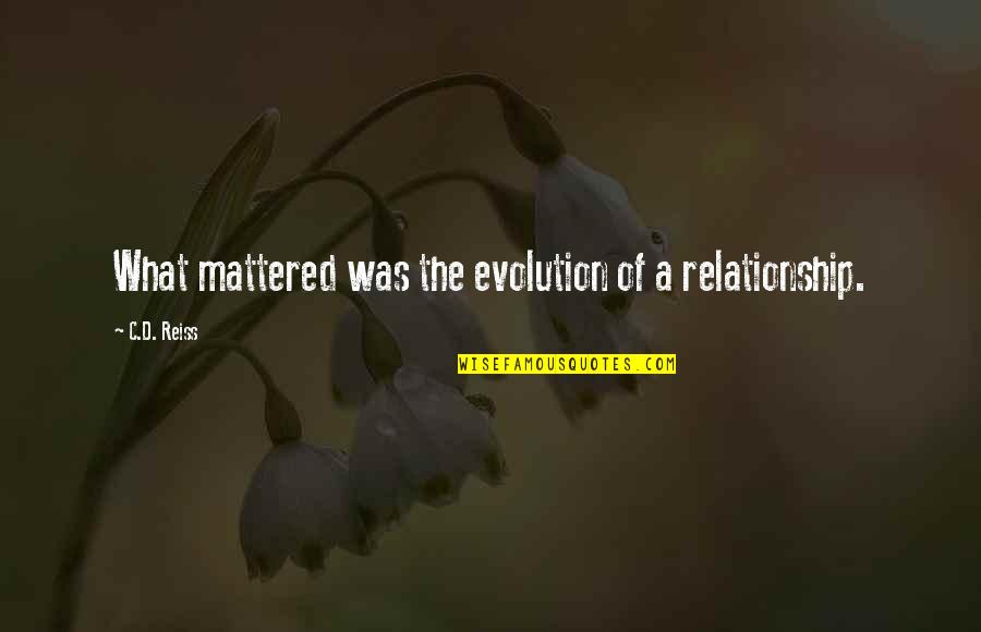 Relationship Without Romance Quotes By C.D. Reiss: What mattered was the evolution of a relationship.