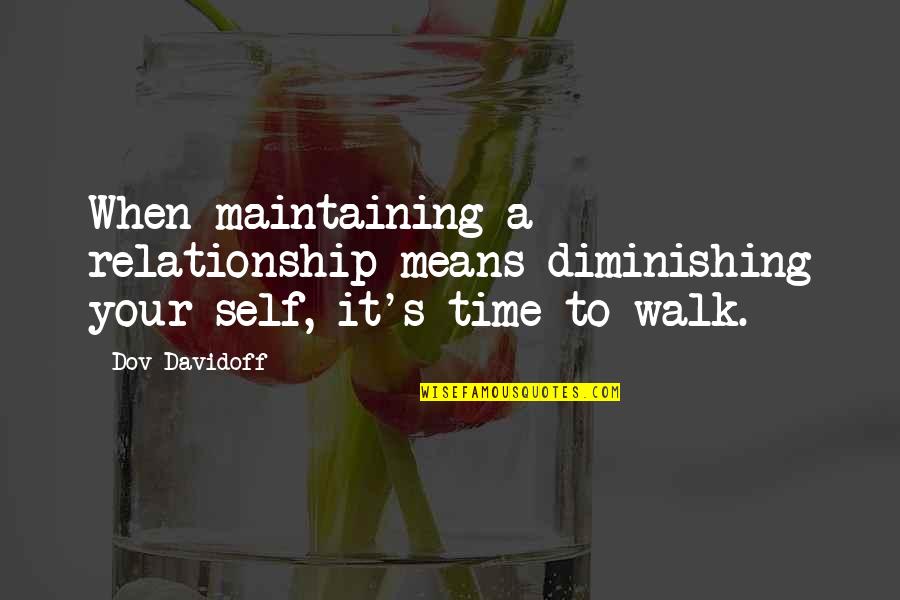 Relationship Without Time Quotes By Dov Davidoff: When maintaining a relationship means diminishing your self,