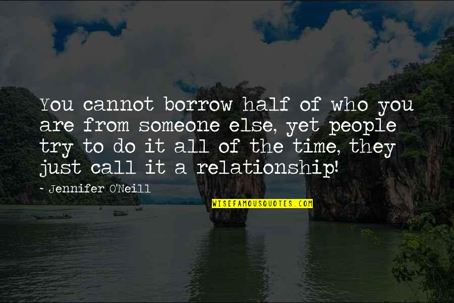 Relationship Without Time Quotes By Jennifer O'Neill: You cannot borrow half of who you are