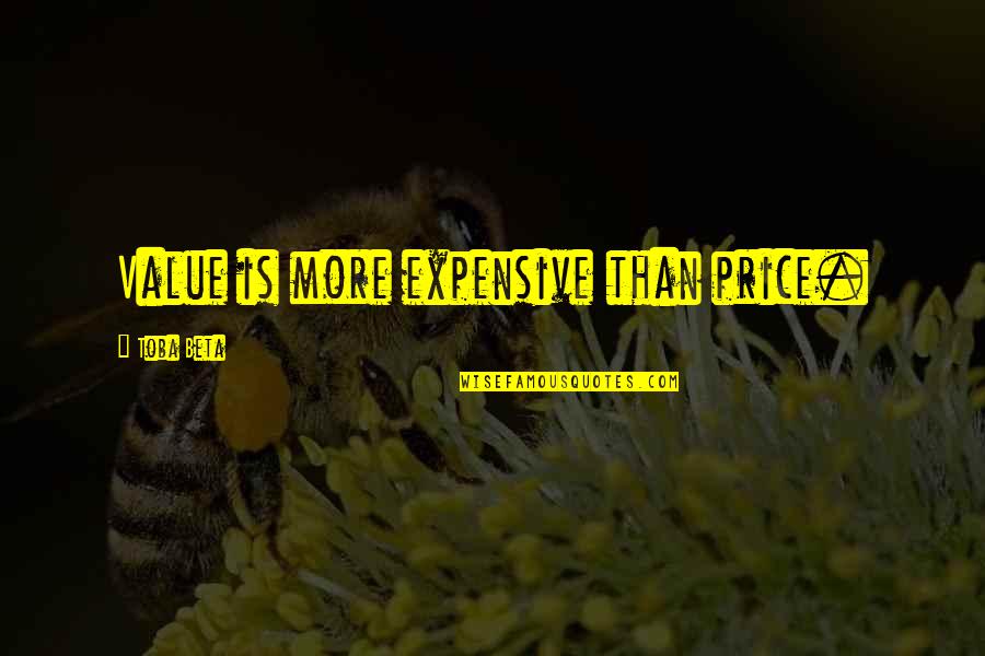 Relationship Worth Keeping Quotes By Toba Beta: Value is more expensive than price. Relationship Worth Keeping Quotes By Toba Beta: Value is more expensive than price.