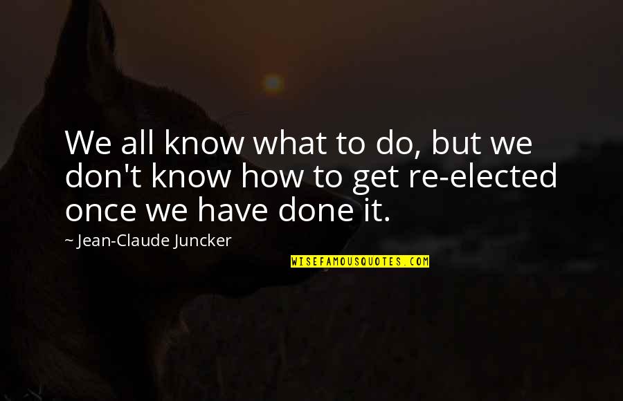 Relationship Worthiness Quotes By Jean-Claude Juncker: We all know what to do, but we