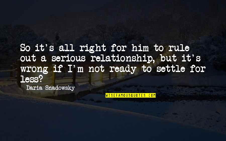 Relationship Wrong Quotes By Daria Snadowsky: So it's all right for him to rule