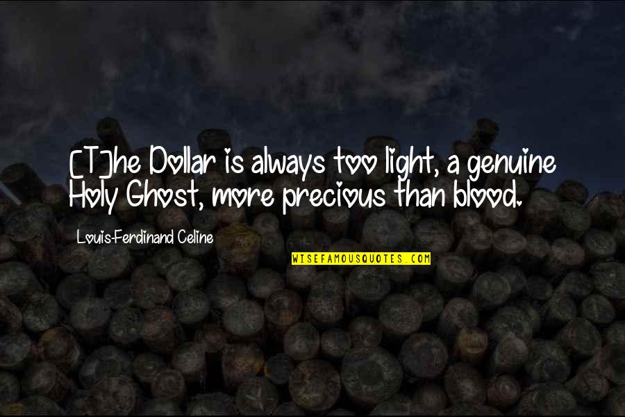 Relationships 2011 Quotes By Louis-Ferdinand Celine: [T]he Dollar is always too light, a genuine