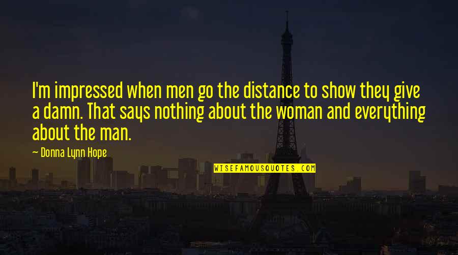 Relationships And Distance Quotes By Donna Lynn Hope: I'm impressed when men go the distance to Relationships And Distance Quotes By Donna Lynn Hope: I'm impressed when men go the distance to