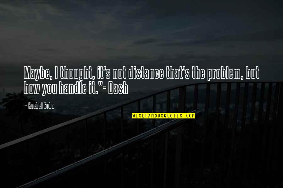 Relationships And Distance Quotes By Rachel Cohn: Maybe, I thought, it's not distance that's the