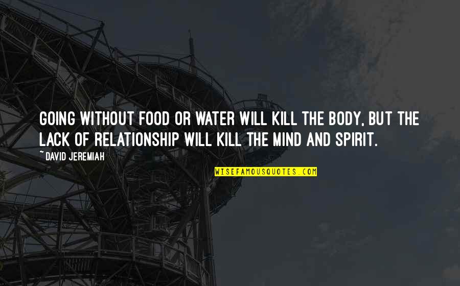 Relationships And God Quotes By David Jeremiah: Going without food or water will kill the