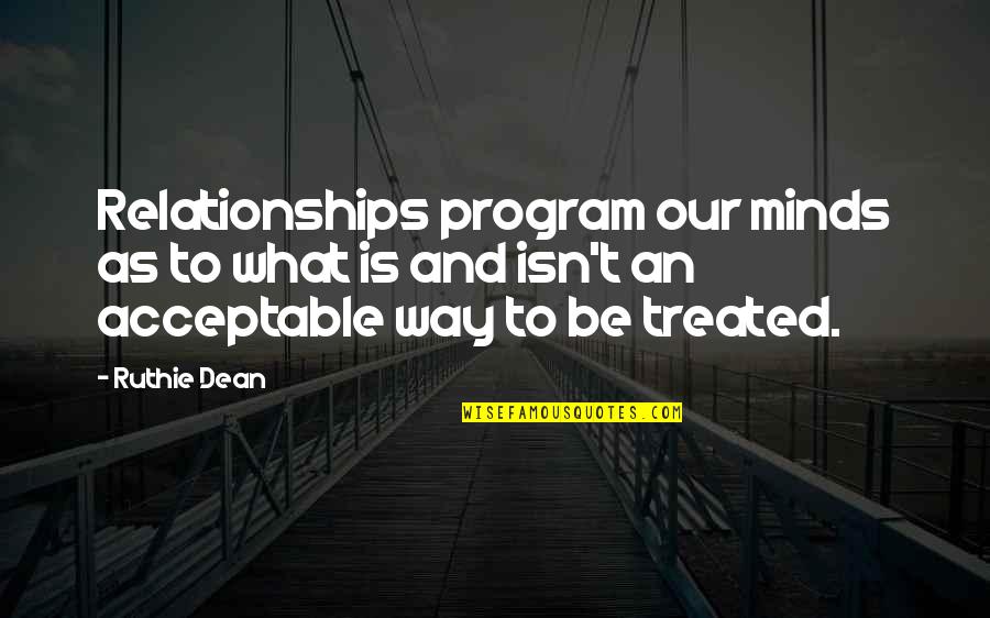 Relationships And God Quotes By Ruthie Dean: Relationships program our minds as to what is
