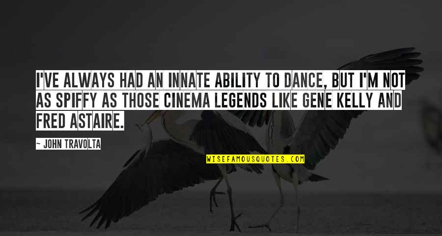 Relationships And Hard Times Quotes By John Travolta: I've always had an innate ability to dance,