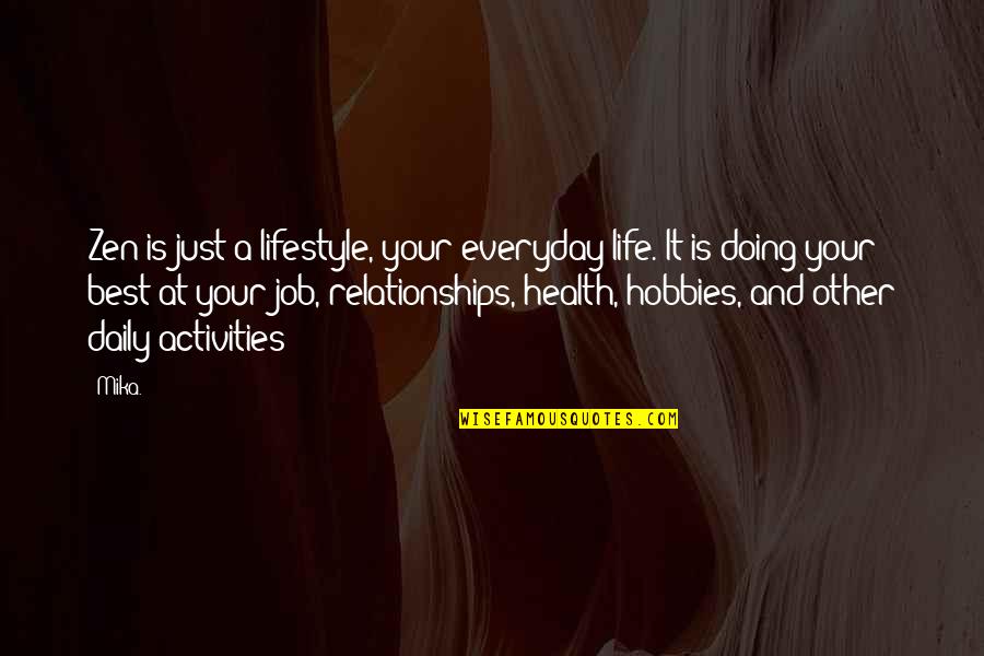 Relationships And Health Quotes By Mika.: Zen is just a lifestyle, your everyday life.