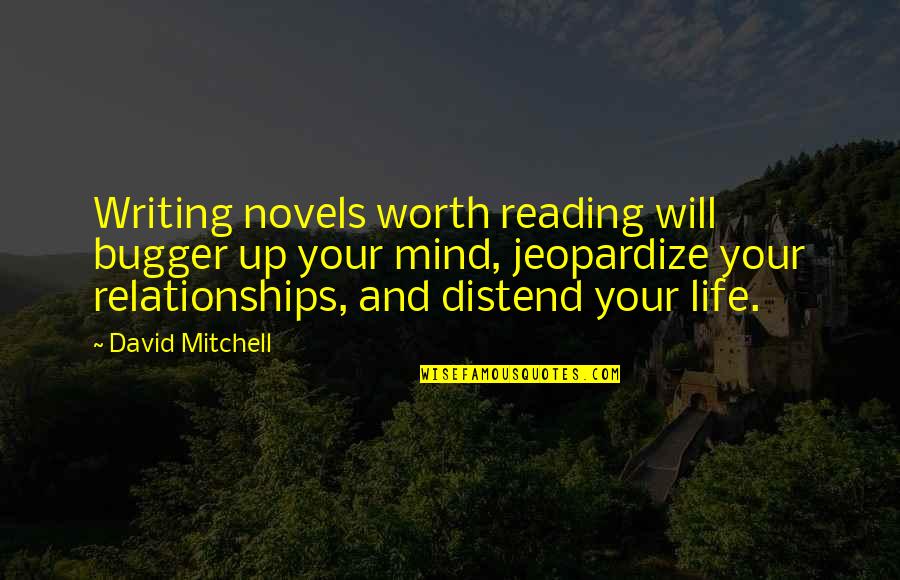 Relationships And Life Quotes By David Mitchell: Writing novels worth reading will bugger up your