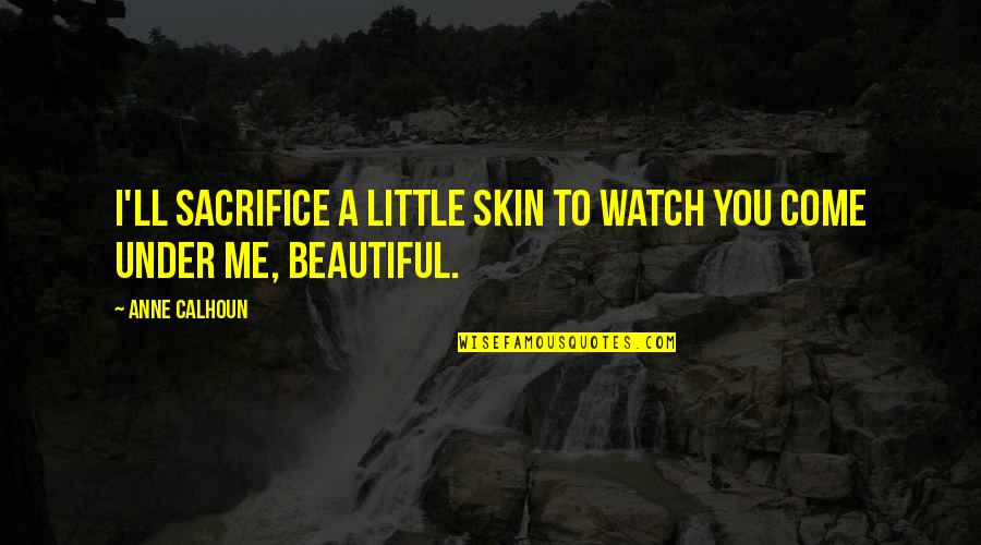 Relationships And Love Tagalog Quotes By Anne Calhoun: I'll sacrifice a little skin to watch you
