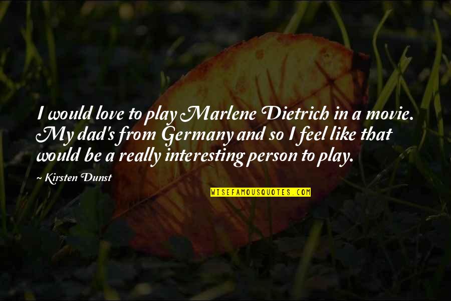 Relationships And Love Tagalog Quotes By Kirsten Dunst: I would love to play Marlene Dietrich in