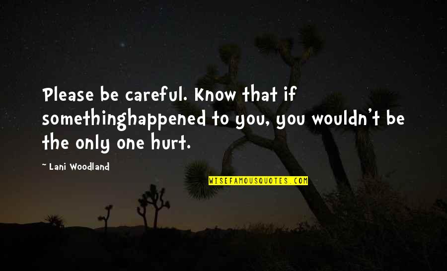 Relationships And Love Tagalog Quotes By Lani Woodland: Please be careful. Know that if somethinghappened to