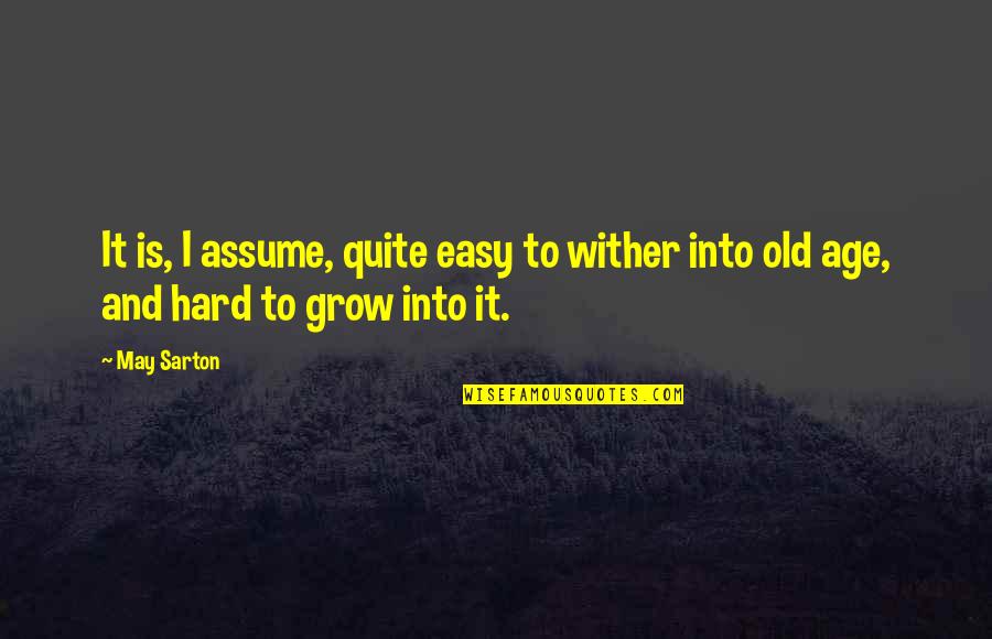 Relationships And Love Tagalog Quotes By May Sarton: It is, I assume, quite easy to wither