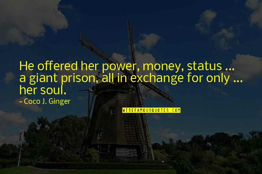 Relationships And Money Quotes By Coco J. Ginger: He offered her power, money, status ... a
