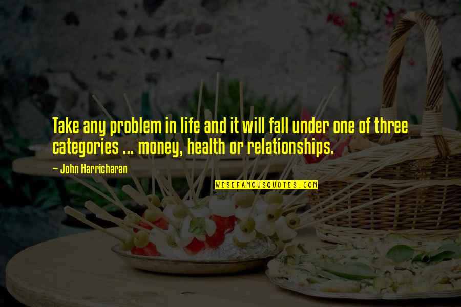 Relationships And Money Quotes By John Harricharan: Take any problem in life and it will