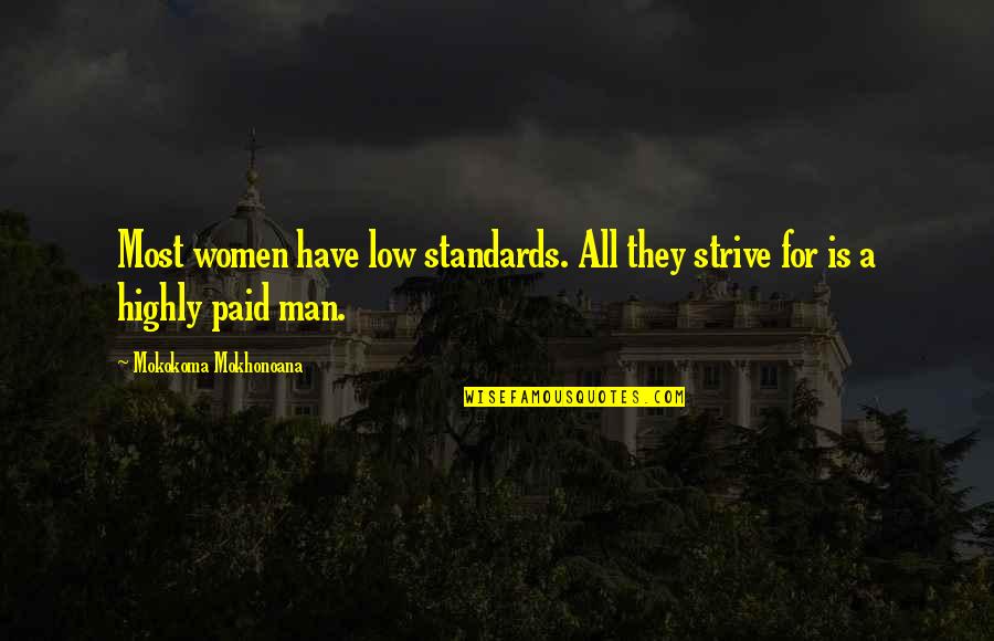 Relationships And Money Quotes By Mokokoma Mokhonoana: Most women have low standards. All they strive