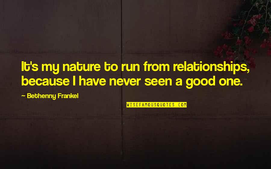 Relationships And Nature Quotes By Bethenny Frankel: It's my nature to run from relationships, because