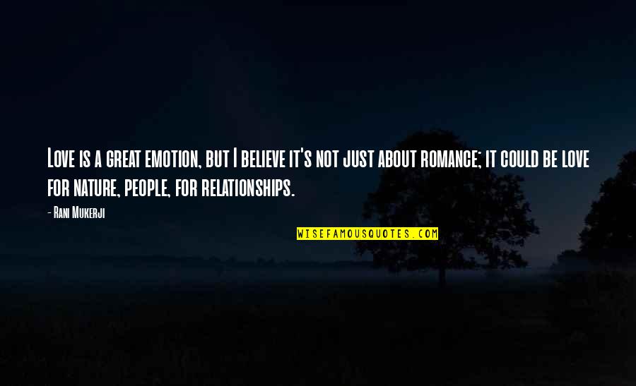 Relationships And Nature Quotes By Rani Mukerji: Love is a great emotion, but I believe Relationships And Nature Quotes By Rani Mukerji: Love is a great emotion, but I believe