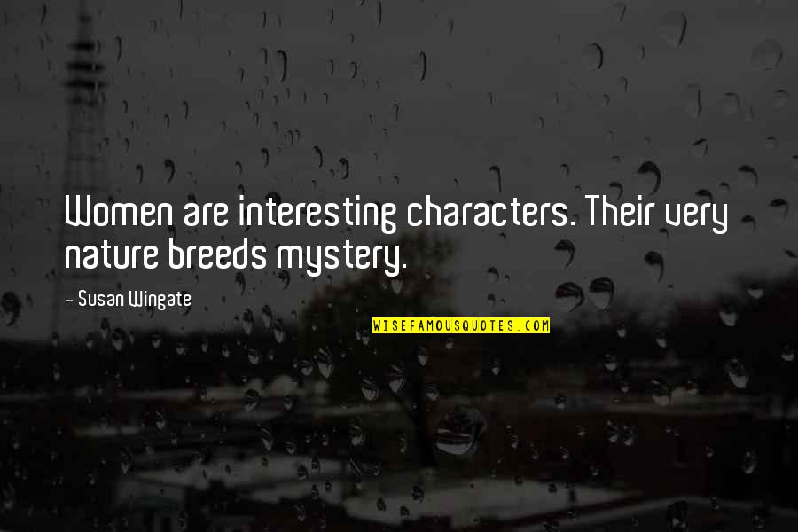 Relationships And Nature Quotes By Susan Wingate: Women are interesting characters. Their very nature breeds