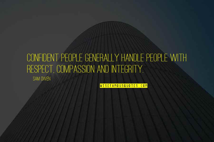 Relationships And Respect Quotes By Sam Owen: Confident people generally handle people with respect, compassion