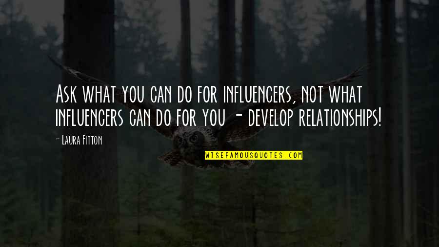 Relationships And Social Media Quotes By Laura Fitton: Ask what you can do for influencers, not