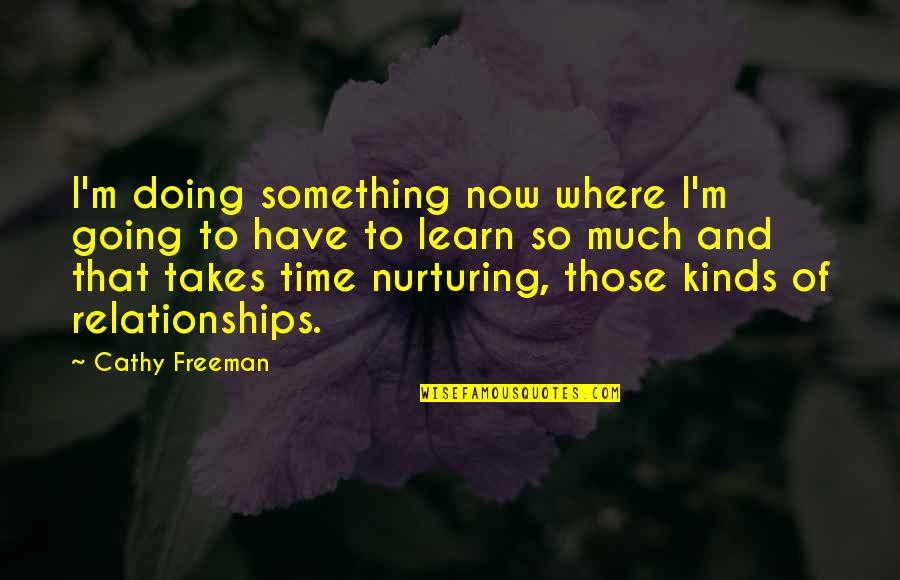 Relationships And Time Quotes By Cathy Freeman: I'm doing something now where I'm going to