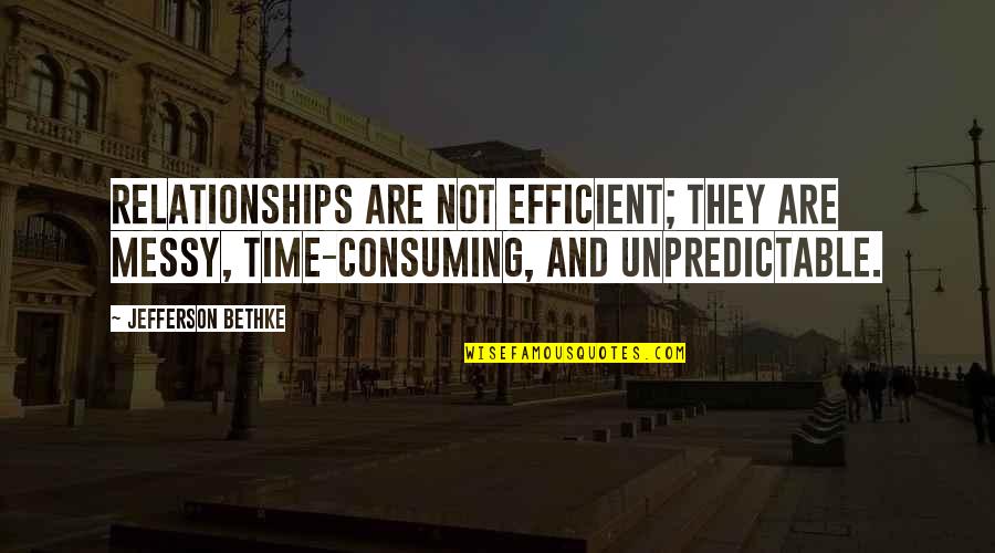 Relationships And Time Quotes By Jefferson Bethke: Relationships are not efficient; they are messy, time-consuming,